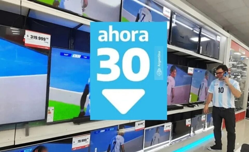 Ahora 30: cómo es el nuevo programa para comprar televisores y celulares